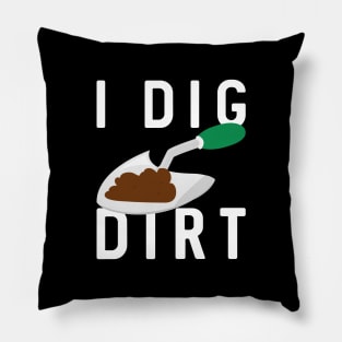 I Dig Dirt Pillow