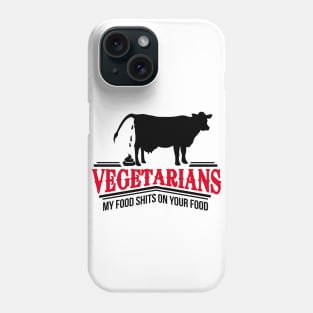 Vegetarians - my food shits on your food Phone Case
