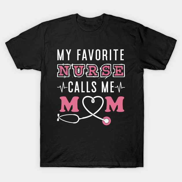 Discover My Favorite Nurse Call Me Mom - Mom - T-Shirt