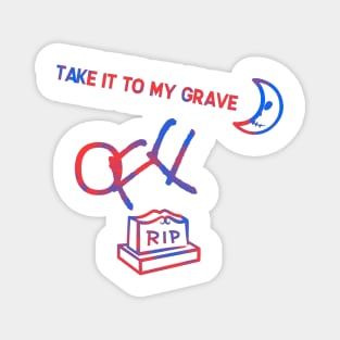 TAKE IT TO MY GRAVE OFF RIP (duo tone variation) Magnet