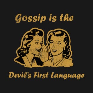 Gossip is the Devils First Language T-Shirt