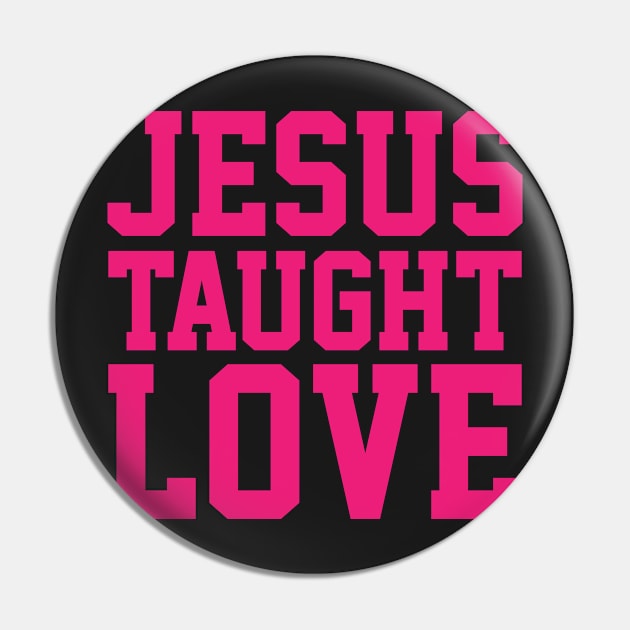 Jesus Taught Love Pin by ChristianLifeApparel