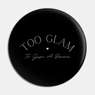 Too Glam To Give A Damn. Classy, Stylish Fashion Quote. Pin