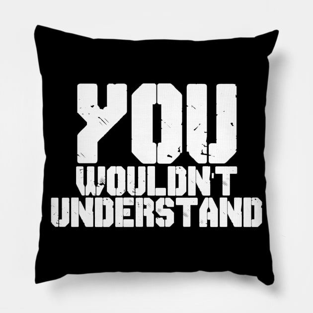 YOU WOULDN'T UNDERSTAND Pillow by CanCreate