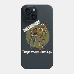 Greyhounds They're Not like Other Dogs Phone Case