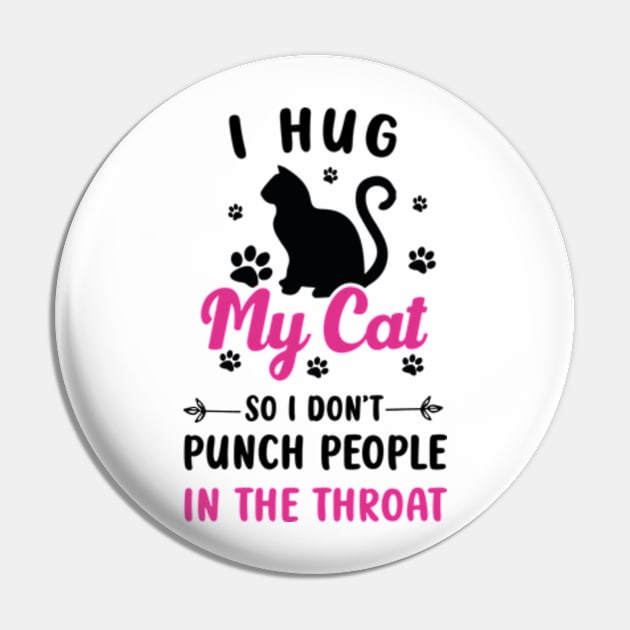 I Hug My Cats So I Don't Punch People In The Throat Pin by David Brown