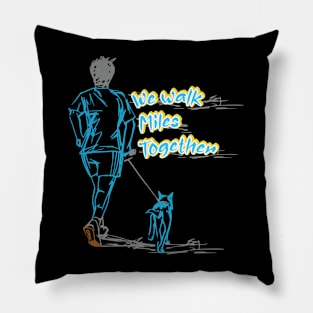 My Dog - We Walk Miles Together Pillow