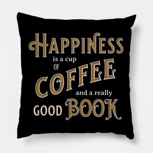 Happiness is a Cup of Coffee and a Really Good Book quote Pillow