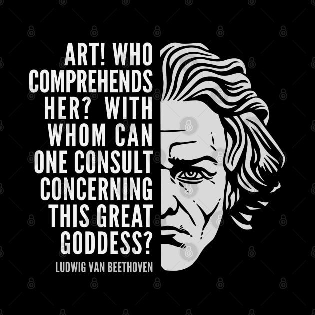 Ludwig van Beethoven Inspirational Quote: Art This Great Goddess by Elvdant