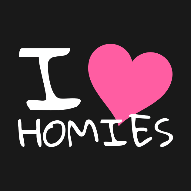 I love homies by WakaZ