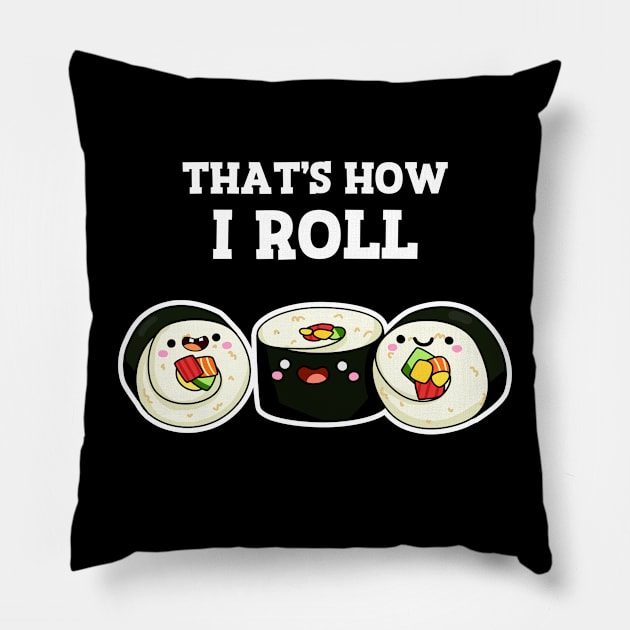 That's How I Roll Cute Sushi Pun Pillow by punnybone