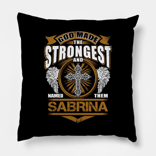 Sabrina Name T Shirt - God Found Strongest And Named Them Sabrina Gift Item Pillow by reelingduvet