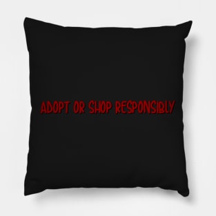 adopt or shop responsibly Pillow