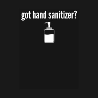 Got Hand Sanitizer T-Shirt