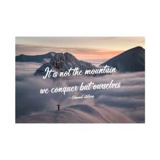 It is not the mountain we conquer 4 T-Shirt