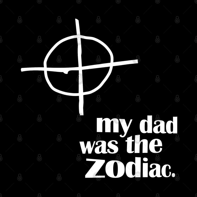 My Dad Was The Zodiac by Ladybird Etch Co.