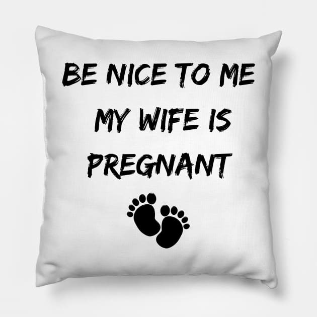 Be Nice to Me My Wife is Pregnant Pillow by befine01