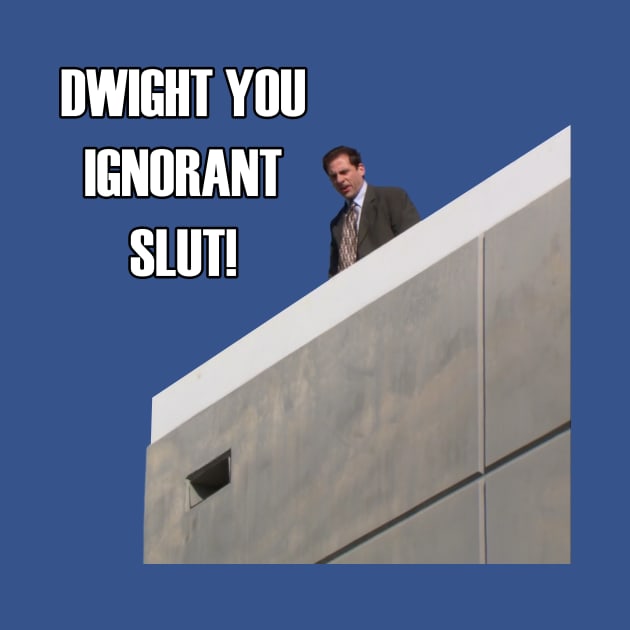 Micheal Scott - "Dwight You Ignorant Slut!" by TossedSweetTees