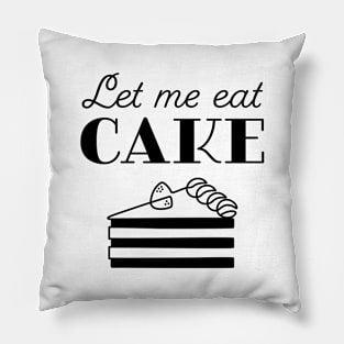 Let Me Eat Cake Pillow