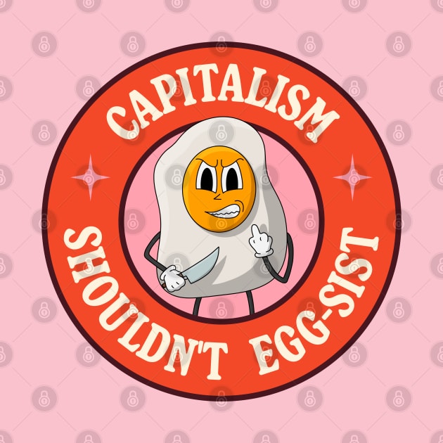 Capitalism Shouldn't Exist - Egg Pun by Football from the Left