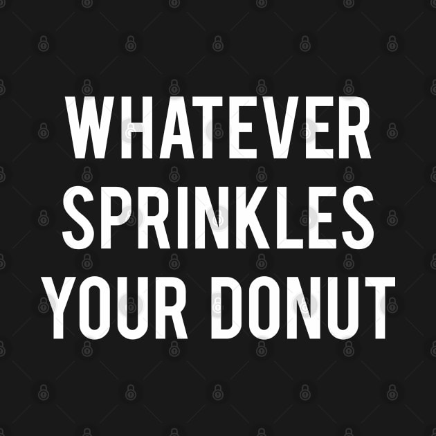 Whatever sprinkles your donuts by newledesigns