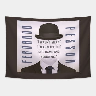 Copy of Fernando Pessoa quote: I wasn&#39;t meant for reality, but life came and found me. Tapestry