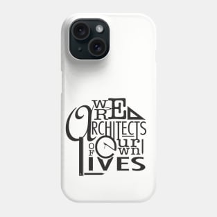 We are architects of our own lives Phone Case