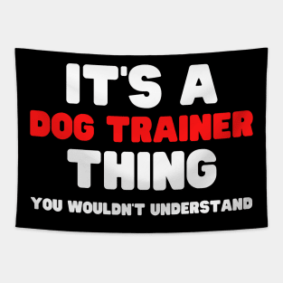 It's A Dog Trainer Thing You Wouldn't Understand Tapestry