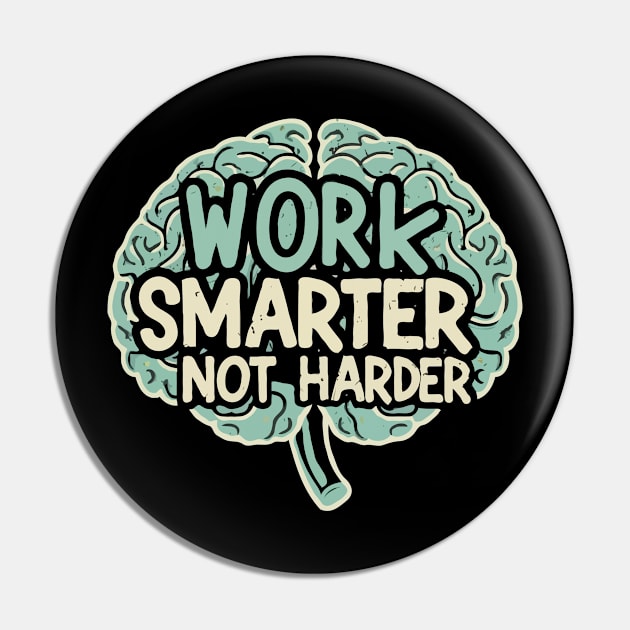 Work Smarter Not Harder. Brain Text Pin by Chrislkf