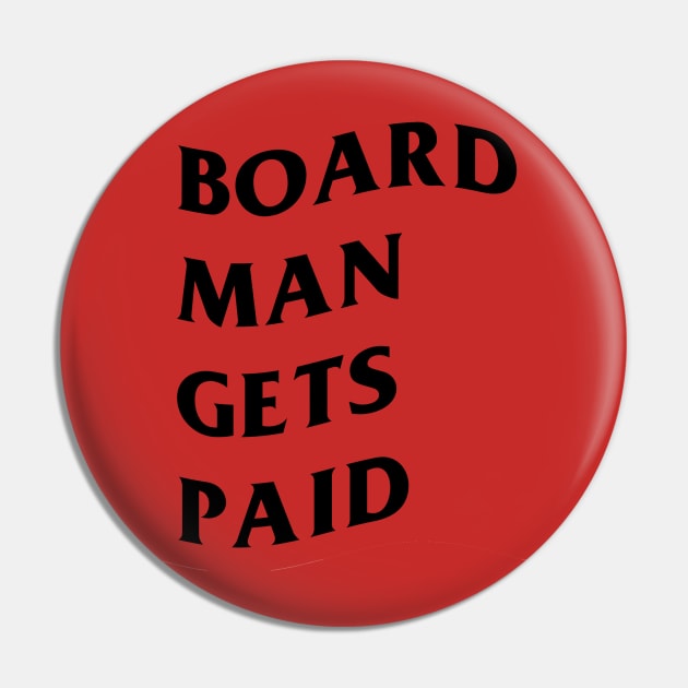 board man gets paid Pin by treyzingis