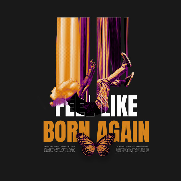 Feel Like Born Again Streetwear T-Shirt by kojistudio