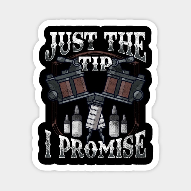 Just The Tip I Promise Tattoo Artist Inked Pun Magnet by theperfectpresents