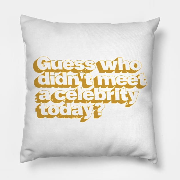 Guess Who Didn't Meet A Celebrity (v2) Pillow by bluerockproducts