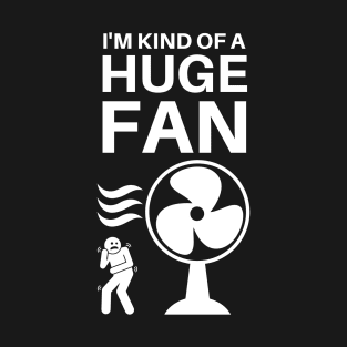 I'm Kind of a Huge Fan - Fanatic Pun T-Shirt