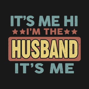 Fathers Day Its Me Hi Im The Husband Its Me T-Shirt