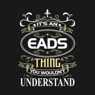 Eads Name Shirt It's An Eads Thing You Wouldn't Understand T-Shirt