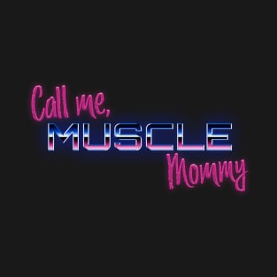 Call me, Muscle Mommy T-Shirt