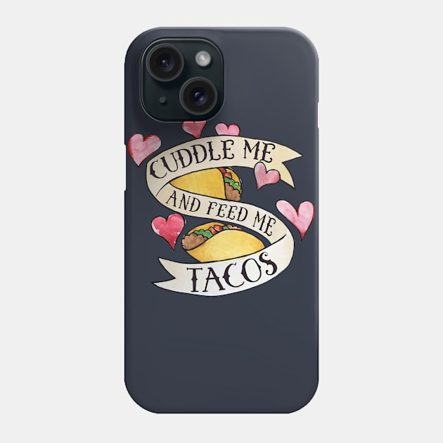 Cuddle me and Feed me Tacos Phone Case by bubbsnugg