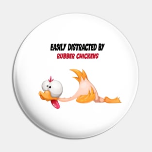 Easily Distracted By Rubber Chickens Pin