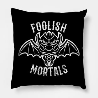 FOOLISH MORTALS Pillow