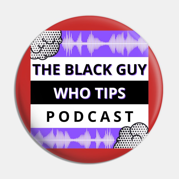 TBGWT Podcast Pin by The Black Guy Who Tips Podcast