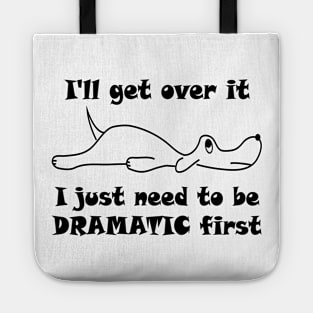 Lisa Dog I'll Get Over It I Just Have to Be Dramatic First Tote