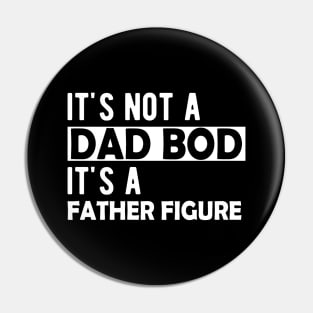 Dad Bod - It's not a dad bod It's a father figure Pin