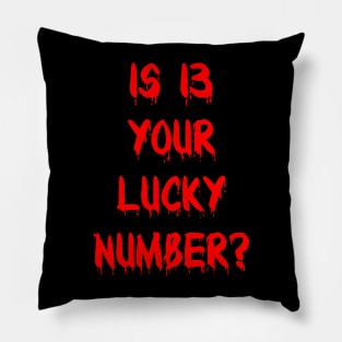 Is 13 Your Lucky Number? Pillow