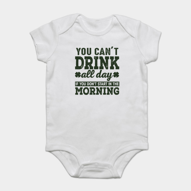You Can T Drink All Day If You Don T Start In The Morning St