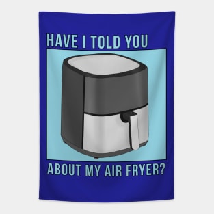 Have I Told You About My Air Fryer? Tapestry