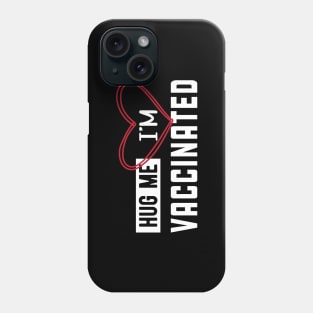 Vaccinated - Hug me I'm vaccinated Phone Case