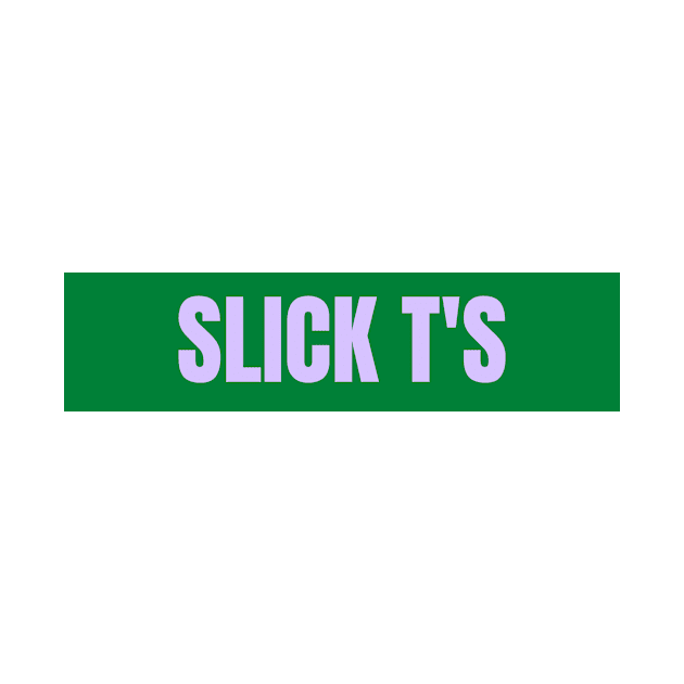 Slick T by Slick T's