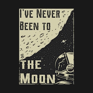 I’ve Never Been to the Moon funny vintage MOON T-Shirt