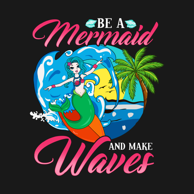 Be a Mermaid And Make Waves Adorable Mermaid Pun by theperfectpresents